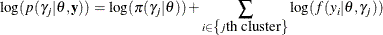 \[  \log (p(\gamma _ j |\theta , \mb {y})) = \log (\pi (\gamma _ j | \theta )) + \sum _{i \in \left\{  j\mbox{th cluster} \right\}  } \log (f(y_ i|\theta , \gamma _ j))  \]