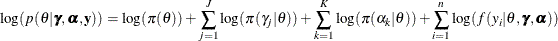 \[  \log (p(\theta | \bgamma , \balpha , \mb {y})) = \log (\pi (\theta )) + \sum _{j=1}^ J \log (\pi (\gamma _ j | \theta )) + \sum _{k=1}^{K} \log (\pi (\alpha _ k | \theta )) + \sum _{i=1}^ n \log (f(y_ i|\theta , \bgamma , \balpha ))  \]