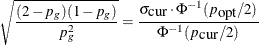 \[  \sqrt {\frac{(2-p_ g)(1-p_ g)}{p_ g^2}} = \frac{ \sigma _{\mbox{cur}} \cdot \Phi ^{-1}( p_{\mbox{opt}}/2) }{ \Phi ^{-1}(p_{ \mbox{cur}}/2) } \]