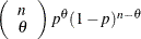 $\left(\begin{array}{l} n \\ \theta \end{array} \right) p^\theta (1-p)^{n-\theta }$