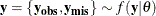 \[  \mb {y} = \left\{  \mb {y}_{\mb {obs}}, \mb {y}_{\mb {mis}} \right\}  \sim f(\mb {y} | \theta )  \]