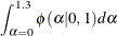 \[  \int _{\alpha = 0}^{1.3} \phi (\alpha | 0, 1) d\alpha  \]