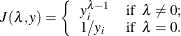 \[  J(\lambda , y) = \left\{  \begin{array}{ll} y_ i^{\lambda -1} &  \mbox{if} \; \;  \lambda \neq 0; \\ 1/y_ i &  \mbox{if} \; \;  \lambda = 0. \end{array} \right.  \]