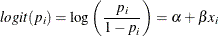 \[  \mi {logit} (p_ i) = \log \left( \frac{p_ i}{1-p_ i} \right) = \alpha + \beta x_ i  \]