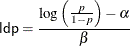 \[  \mbox{\Variable{ldp}} = \frac{\log \left( \frac{p}{1-p}\right) - \alpha }{\beta }  \]