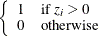 $\displaystyle  \left\{  \begin{array}{ll} 1 &  \mbox{if } z_ i > 0 \\ 0 &  \mbox{otherwise} \\ \end{array} \right.  $