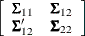 $\displaystyle  \left[ \begin{array}{rrr} \bSigma _{11} &  \bSigma _{12} \\ \bSigma _{12}’ &  \bSigma _{22} \\ \end{array} \right]  $