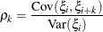 \[  {\rho }_{k} = \frac{ \mr {Cov}({\xi }_ i, {\xi }_{i+k}) }{ \mr {Var}({\xi }_ i) }  \]