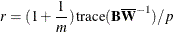 \[  r = (1+\frac{1}{m}) \,  \mr {trace} (\mb {B} \overline{\mb {W}}^{-1}) / p  \]