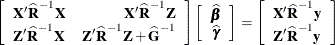 \[  \left[\begin{array}{lr} \bX ’\widehat{\bR }^{-1}\bX &  \bX ’\widehat{\bR }^{-1}\bZ \\*\bZ ’\widehat{\bR }^{-1}\bX &  \bZ ’\widehat{\bR }^{-1}\bZ + \widehat{\bG }^{-1} \end{array}\right] \left[\begin{array}{c} \widehat{\bbeta } \\ \widehat{\bgamma } \end{array} \right] = \left[\begin{array}{c} \bX ’\widehat{\bR }^{-1}\mb {y} \\ \bZ ’\widehat{\bR }^{-1}\mb {y} \end{array} \right]  \]