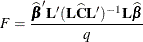 \[  F = \frac{\widehat{\bbeta }\mb {L}(\bL \widehat{\bC }\bL )^{-1} \bL \widehat{\bbeta }}{q}  \]