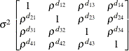 $ \sigma ^2\begin{bmatrix}  1   &  \rho ^{d_{12}}   &  \rho ^{d_{13}}   &  \rho ^{d_{14}}   \\ \rho ^{d_{21}}   &  1   &  \rho ^{d_{23}}   &  \rho ^{d_{24}}   \\ \rho ^{d_{31}}   &  \rho ^{d_{32}}   &  1   &  \rho ^{d_{34}}   \\ \rho ^{d_{41}}   &  \rho ^{d_{42}}   &  \rho ^{d_{43}}   &  1   \end{bmatrix} $