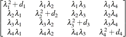 $ \begin{bmatrix}  \lambda _{1}^{2} + d_{1}   &  \lambda _{1}\lambda _{2}   &  \lambda _{1}\lambda _{3}   &  \lambda _{1}\lambda _{4}   \\ \lambda _{2}\lambda _{1}   &  \lambda _{2}^{2} + d_{2}   &  \lambda _{2}\lambda _{3}   &  \lambda _{2}\lambda _{4}   \\ \lambda _{3}\lambda _{1}   &  \lambda _{3}\lambda _{2}   &  \lambda _{3}^{2} + d_{3}   &  \lambda _{3}\lambda _{4}   \\ \lambda _{4}\lambda _{1}   &  \lambda _{4}\lambda _{2}   &  \lambda _{4}\lambda _{3}   &  \lambda _{4}^{2} + d_{4}   \end{bmatrix} $