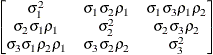 $ \begin{bmatrix}  \sigma ^2_1   &  \sigma _1 \sigma _2 \rho _1   &  \sigma _1 \sigma _3 \rho _1 \rho _2   \\ \sigma _2 \sigma _1 \rho _1   &  \sigma ^2_2   &  \sigma _2 \sigma _3 \rho _2   \\ \sigma _3 \sigma _1 \rho _2 \rho _1   &  \sigma _3 \sigma _2 \rho _2   &  \sigma ^2_3   \\ \end{bmatrix} $