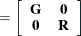 $\displaystyle  = \left[\begin{array}{cc} \mb {G} &  \Strong{0} \\ \Strong{0} &  \mb {R} \end{array} \right]  $