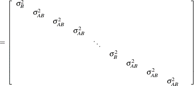 $\displaystyle = \left[ \begin{array}{ccccccccccccccc} \sigma ^2_ B & & & & & & & & \\ &  \sigma ^2_{AB} & & & & & & & \\ & &  \sigma ^2_{AB} & & & & & & \\ & & &  \sigma ^2_{AB} & & & & & \\ & & & &  \ddots & & & & & \\ & & & & &  \sigma ^2_ B & & & \\ & & & & & &  \sigma ^2_{AB} & & \\ & & & & & & &  \sigma ^2_{AB} & \\ & & & & & & & &  \sigma ^2_{AB} \\ \end{array} \right]  $