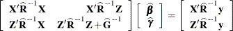 \[  \left[\begin{array}{lr} \bX ’\widehat{\bR }^{-1}\bX &  \bX ’\widehat{\bR }^{-1}\bZ \\*\bZ ’\widehat{\bR }^{-1}\bX &  \bZ ’\widehat{\bR }^{-1}\bZ + \widehat{\bG }^{-1} \end{array}\right] \left[\begin{array}{c} \widehat{\bbeta } \\ \widehat{\bgamma } \end{array} \right] = \left[\begin{array}{r} \bX ’\widehat{\bR }^{-1}\mb {y} \\ \bZ ’\widehat{\bR }^{-1}\mb {y} \end{array} \right]  \]