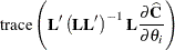 \[  \mr {trace}\left( \bL ’\left(\bL \bL ’\right)^{-1}\bL \frac{\partial \widehat{\bC }}{\partial \theta _ i} \right)  \]