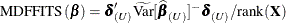 \[  \mr {MDFFITS}(\bbeta ) = \bdelta _{(U)}’\widetilde{\mr {Var}}[\widehat{\bbeta }_{(U)}]^{-} \bdelta _{(U)} / \mr {rank}(\mb {X})  \]