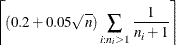 $\displaystyle  \left\lceil (0.2 + 0.05 \sqrt {n}) \sum _{i:n_ i>1}{\frac{1}{n_ i+1}} \right\rceil  $