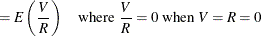 $\displaystyle = E\left(\frac{V}{R}\right) \quad \mbox{where } \frac{V}{R}=0 \mbox{ when } V=R=0  $