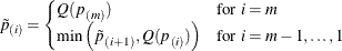 \begin{equation*}  \tilde{p}_{(i)} = \begin{cases}  Q(p_{(m)}) & \mbox{for } i=m \\ \min \left( \tilde{p}_{(i+1)} , Q(p_{(i)}) \right) & \mbox{for } i=m-1,\ldots ,1 \end{cases}\end{equation*}