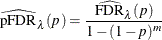 \[  \widehat{\hbox{pFDR}}_{\lambda }(p) = \frac{ \widehat{\hbox{FDR}}_{\lambda }(p)}{1-(1-p)^ m}  \]