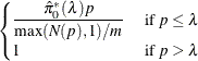 $\displaystyle \begin{cases} \displaystyle \nonumber \frac{\hat{\pi }_0^{*}(\lambda ) p}{\max (N(p),1)/m} &  \mbox{ if } p\le \lambda \\ \displaystyle 1 &  \mbox{ if } p > \lambda \end{cases} $