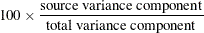 \[  100 \times \frac{\mbox{source variance component}}{\mbox{total variance component}}  \]