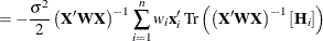 $\displaystyle = -\frac{\sigma ^2}{2} \left(\mb {X}’ \bW \mb {X}\right)^{-1} \sum ^{n}_{i=1} w_ i \mb {x}’_ i \, \text {Tr}\left( \left(\mb {X}’ \bW \mb {X}\right)^{-1} \left[\mb {H}_{i}\right]\right)  $