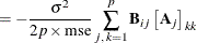 $\displaystyle = - \frac{\sigma ^2}{2 p \times \hbox{mse}} \sum ^{p}_{j,\, k=1} \mb {B}_{ij} \left[\mb {A}_ j\right]_{kk}  $