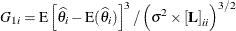 \[  G_{1i} = \mr {E}\left[ \widehat{\theta }_ i - \mr {E}(\widehat{\theta }_ i)\right]^3 / \left(\sigma ^2 \times \left[ \mb {L} \right]_{ii} \right)^{3/2}  \]