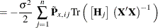 $\displaystyle = -\frac{\sigma ^2}{2}\,  \sum ^{n}_{j=1} \tilde{\mb {P}}_{x,\,  ij} \text {Tr}\left(\,  \left[\mb {H}_ j\right] \, \left(\mb {X}’\mb {X}\right)^{-1}\, \right)  $