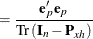 $\displaystyle = \frac{\mb {e}_{p} \mb {e}_{p}}{\text {Tr}\left(\mb {I}_ n - \mb {P}_{xh}\right)}  $