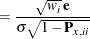 $\displaystyle = \frac{\sqrt {w_ i}\,  \mb {e}}{ \sigma \sqrt {1 - \mb {P}_{x,ii}}} $