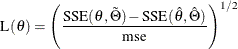 \[  \mbox{L}(\theta ) = \left( \frac{\mbox{SSE}(\theta , \tilde{\Theta }) - \mbox{SSE}(\hat{\theta }, \hat{\Theta }) }{\mbox{mse}} \right)^{1/2}  \]