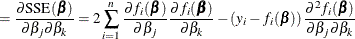 $\displaystyle = \frac{\partial \mr {SSE}(\bbeta )}{\partial \beta _ j \partial \beta _ k} = 2 \sum _{i=1}^{n} \frac{\partial f_ i(\bbeta )}{\partial \beta _ j} \frac{\partial f_ i(\bbeta )}{\partial \beta _ k} - \left(y_ i - f_ i(\bbeta )\right) \frac{\partial ^2 f_ i(\bbeta )}{\partial \beta _ j\partial \beta _ k}  $