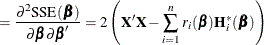 $\displaystyle = \frac{\partial ^2\mr {SSE}(\bbeta )}{\partial \bbeta \partial \bbeta ^{\prime }} = 2 \left( \mb {X}^\prime \mb {X} - \sum _{i=1}^ n r_ i(\bbeta ) \mb {H}^*_ i(\bbeta ) \right)  $