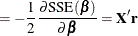 $\displaystyle = -\frac12 \frac{\partial \mr {SSE}(\bbeta )}{\partial \bbeta } = \mb {X}’\mb {r} $