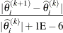 \[  \frac{|\widehat{\theta }^{(k+1)}_{i}- {\widehat\theta }^{(k)}_{i}|}{|\widehat{\theta }^{(k)}_{i}|+1\mr {E}-6}  \]