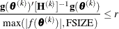 \[  \frac{ \mb {g}(\btheta ^{(k)})^\prime [\mb {H}^{(k)}]^{-1} \mb {g}(\btheta ^{(k)}) }{ {\max (|f(\btheta ^{(k)})|,\mbox{FSIZE}) } } \leq r  \]