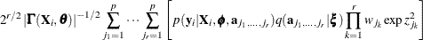 $\displaystyle  2^{r/2} \left| \bGamma (\mb {X}_ i,\btheta ) \right|^{-1/2} \sum _{j_1=1}^ p \cdots \sum _{j_ r=1}^ p \left[ p(\mb {y}_ i | \mb {X}_ i, \bphi , \mb {a}_{j_1,\ldots ,j_ r}) q(\mb {a}_{j_1,\ldots ,j_ r} | \bxi ) \prod _{k=1}^ r w_{j_ k} \exp {z^2_{j_ k}} \right]  $