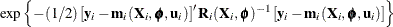 $\displaystyle  \exp \left\{  -(1/2) \left[ \mb {y}_ i - \mb {m}_ i(\mb {X}_ i,\bphi ,\mb {u}_ i) \right]^\prime \mb {R}_ i(\mb {X}_ i,\bphi )^{-1} \left[ \mb {y}_ i - \mb {m}_ i(\mb {X}_ i,\bphi ,\mb {u}_ i) \right] \right\}   $