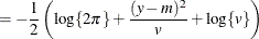 $\displaystyle = -\frac12 \left( \log \{ 2\pi \}  + \frac{(y-m)^2}{v} + \log \{ v\} \right)  $