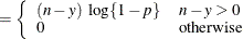 $\displaystyle = \left\{  \begin{array}{ll} (n-y)\, \,  \log \{ 1-p\}  &  n-y > 0 \cr 0 &  \mr {otherwise} \end{array} \right.  $