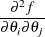 $\displaystyle  \frac{\partial ^2 f}{\partial \theta _ i \partial \theta _ j}  $