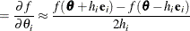 $\displaystyle = \frac{\partial f}{\partial \theta _ i} \approx \frac{f(\btheta + h_ i\mb {e}_ i) - f(\btheta - h_ i\mb {e}_ i)}{2h_ i}  $