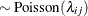 $\displaystyle \sim \mbox{Poisson}(\lambda _{ij})  $