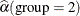 $\displaystyle \widehat{\alpha }(\mbox{group}=2)  $