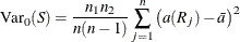 \[  \mr {Var_0}(S) = \frac{n_1 n_2}{n (n-1)} \sum _{j=1}^ n \left( a(R_ j) - \bar{a} \right)^2  \]